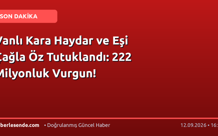 Vanlı Kara Haydar ve Eşi Çağla Öz Tutuklandı: 222 Milyonluk Vurgun!