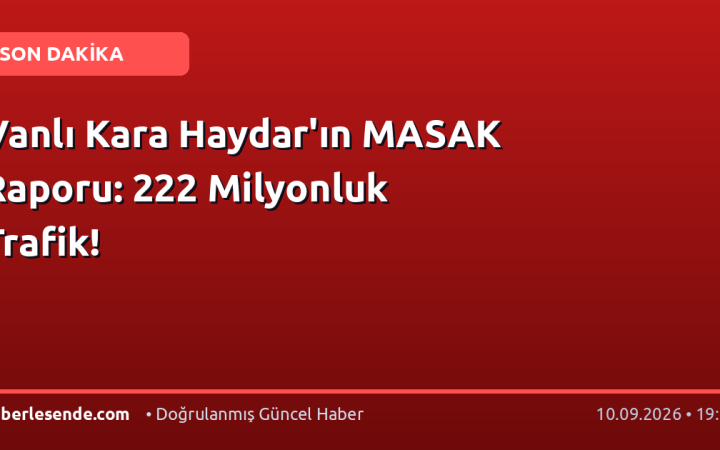 Vanlı Kara Haydar'ın MASAK Raporu: 222 Milyonluk Trafik!