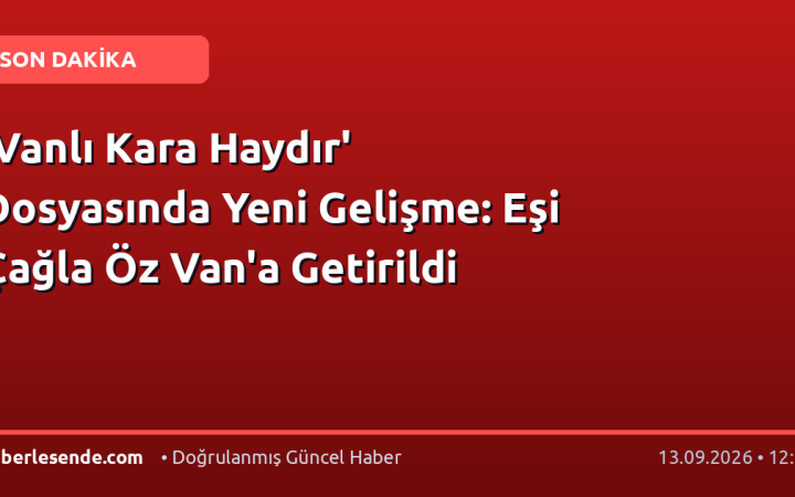 'Vanlı Kara Haydır' Dosyasında Yeni Gelişme: Eşi Çağla Öz Van'a Getirildi