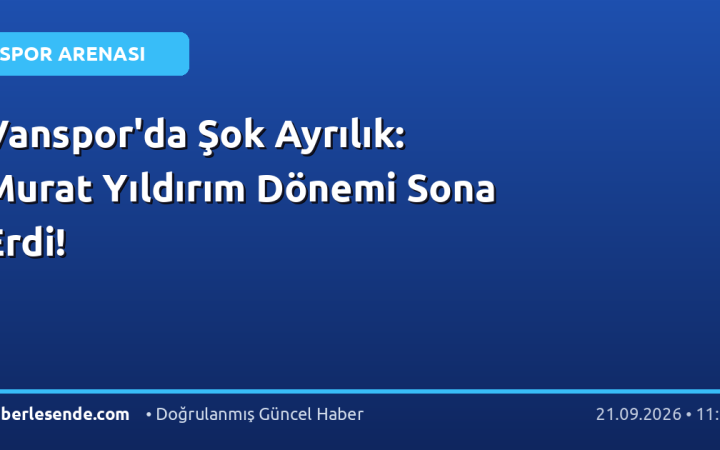 Vanspor'da Şok Ayrılık: Murat Yıldırım Dönemi Sona Erdi!