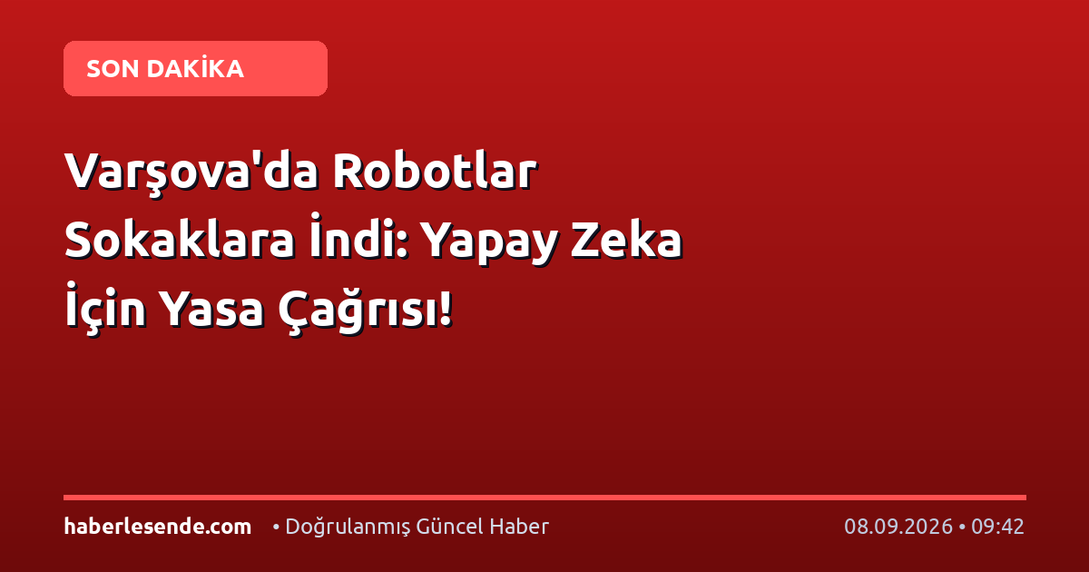 Varşova'da Robotlar Sokaklara İndi: Yapay Zeka İçin Yasa Çağrısı!