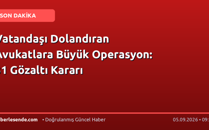 Vatandaşı Dolandıran Avukatlara Büyük Operasyon: 31 Gözaltı Kararı