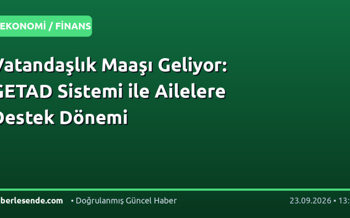 Vatandaşlık Maaşı Geliyor: GETAD Sistemi ile Ailelere Destek Dönemi