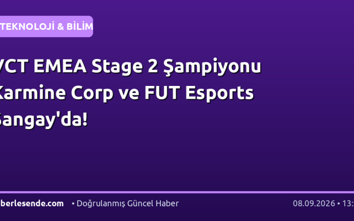 VCT EMEA Stage 2 Şampiyonu Karmine Corp ve FUT Esports Şangay'da!