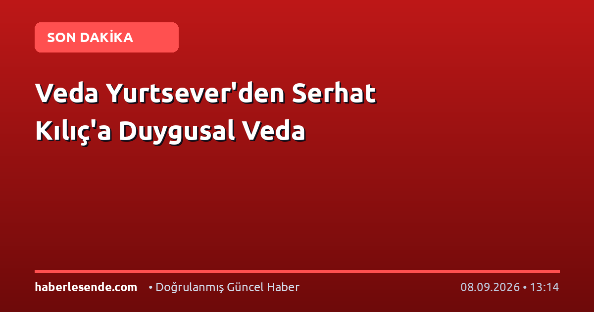 Veda Yurtsever'den Serhat Kılıç'a Duygusal Veda