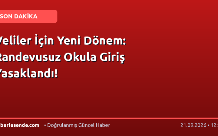 Veliler İçin Yeni Dönem: Randevusuz Okula Giriş Yasaklandı!