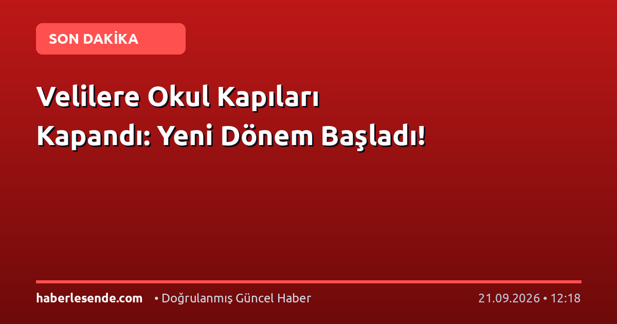 Velilere Okul Kapıları Kapandı: Yeni Dönem Başladı!