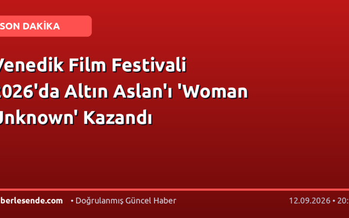 Venedik Film Festivali 2026'da Altın Aslan'ı 'Woman Unknown' Kazandı