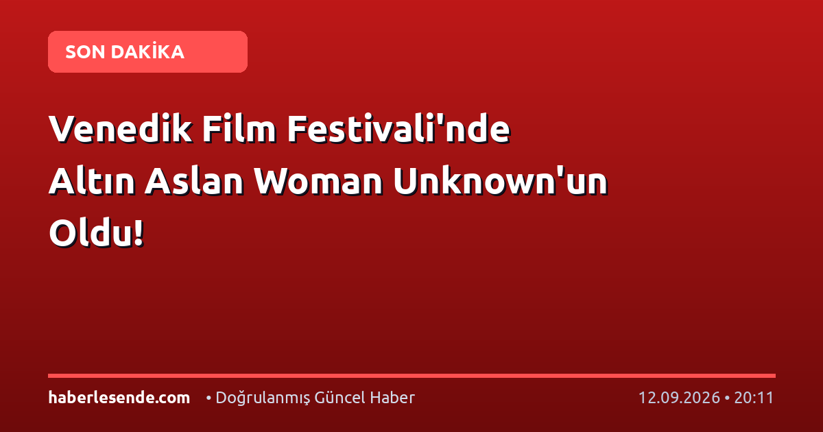 Venedik Film Festivali'nde Altın Aslan Woman Unknown'un Oldu!