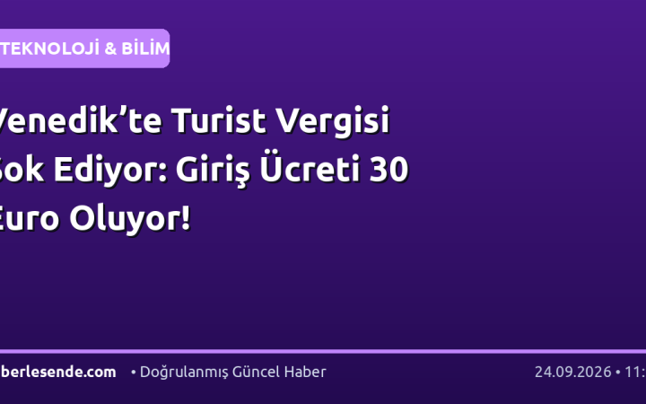 Venedik’te Turist Vergisi Şok Ediyor: Giriş Ücreti 30 Euro Oluyor!