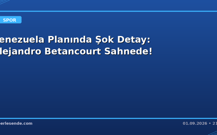 Venezuela Planında Şok Detay: Alejandro Betancourt Sahnede!