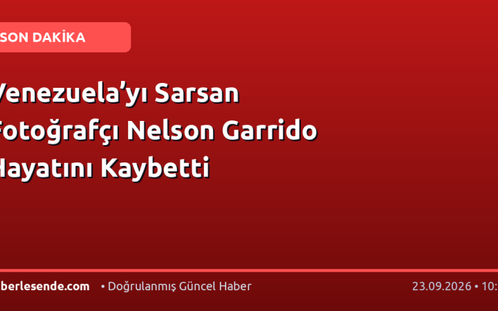 Venezuela’yı Sarsan Fotoğrafçı Nelson Garrido Hayatını Kaybetti