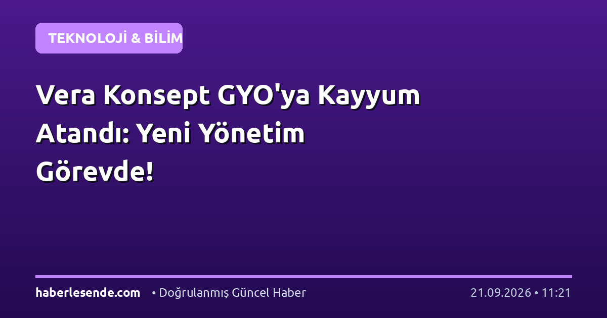 Vera Konsept GYO'ya Kayyum Atandı: Yeni Yönetim Görevde!