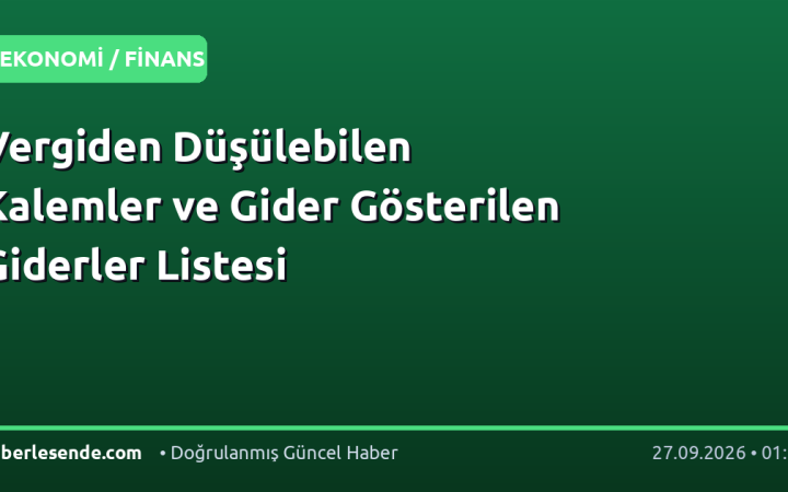 Vergiden Düşülebilen Kalemler ve Gider Gösterilen Giderler Listesi