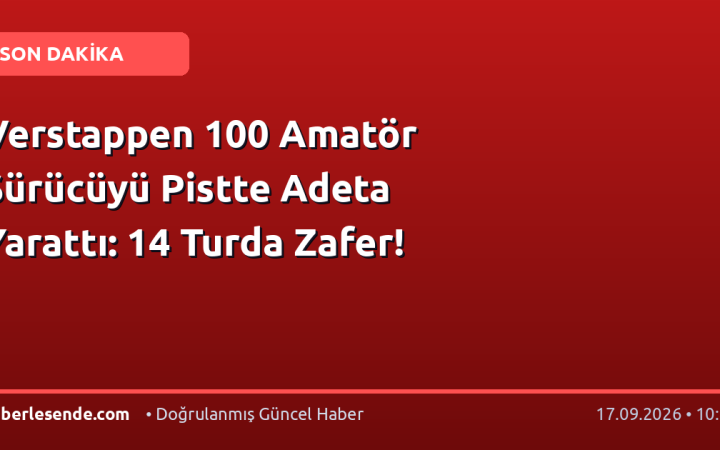 Verstappen 100 Amatör Sürücüyü Pistte Adeta Yarattı: 14 Turda Zafer!