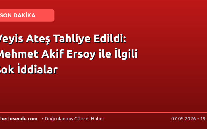 Veyis Ateş Tahliye Edildi: Mehmet Akif Ersoy ile İlgili Şok İddialar