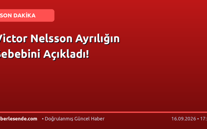 Victor Nelsson Ayrılığın Sebebini Açıkladı!