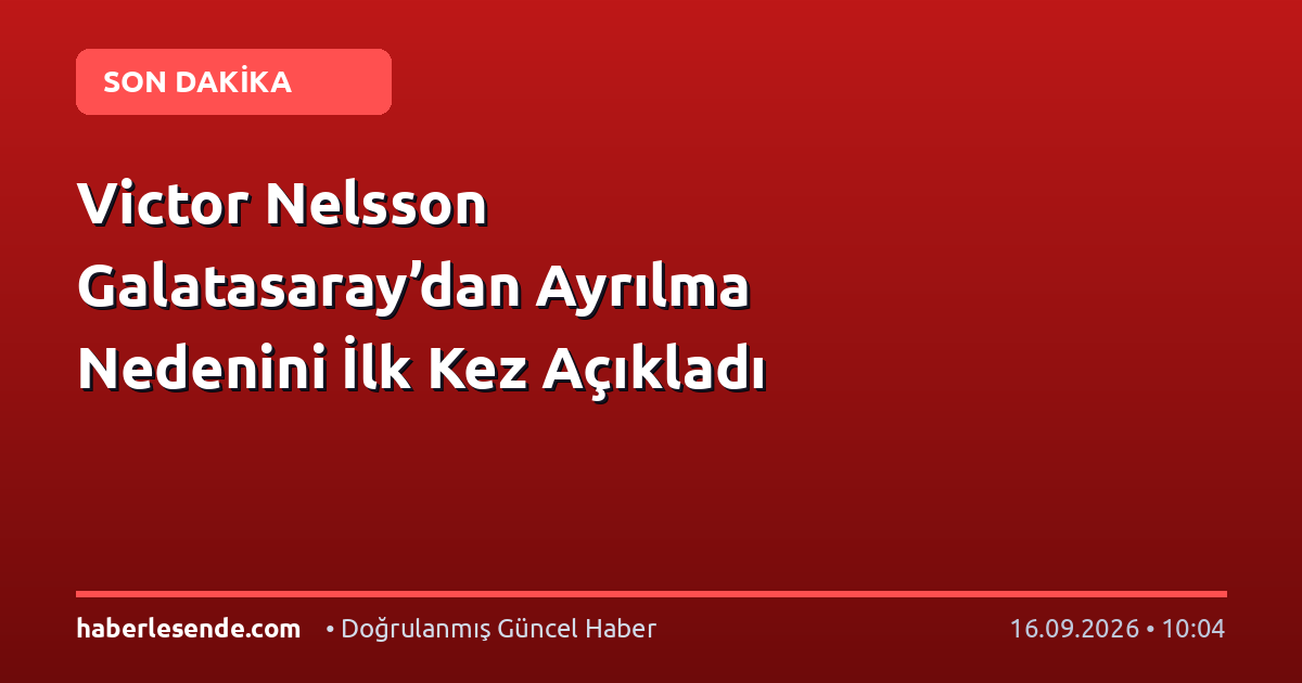 Victor Nelsson Galatasaray’dan Ayrılma Nedenini İlk Kez Açıkladı
