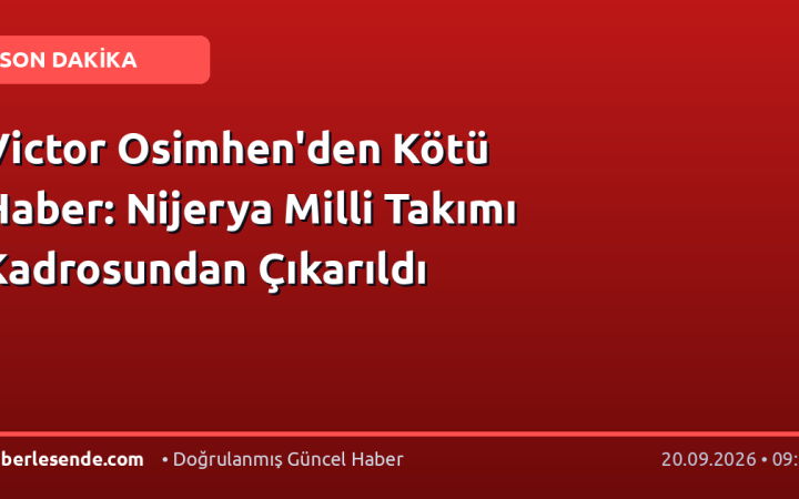 Victor Osimhen'den Kötü Haber: Nijerya Milli Takımı Kadrosundan Çıkarıldı