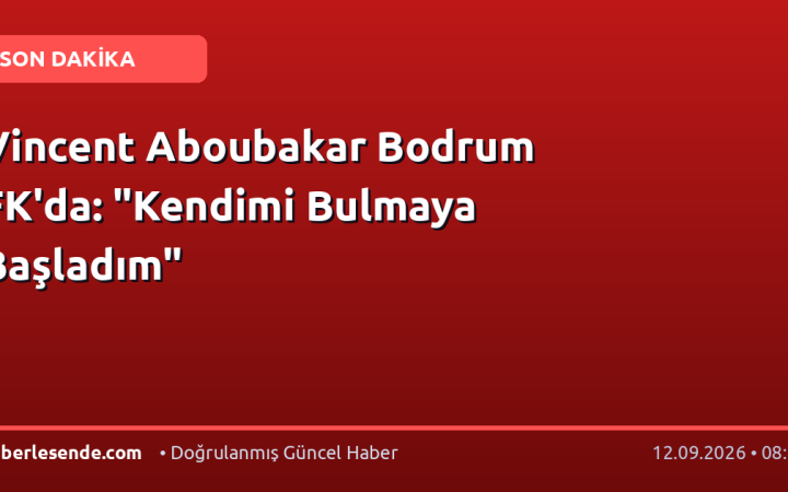 Vincent Aboubakar Bodrum FK'da: "Kendimi Bulmaya Başladım"