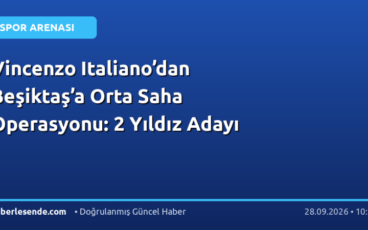 Vincenzo Italiano’dan Beşiktaş’a Orta Saha Operasyonu: 2 Yıldız Adayı