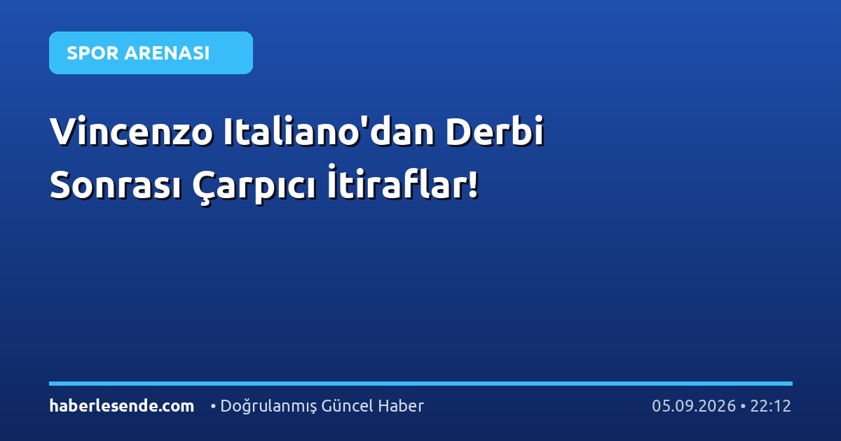 Vincenzo Italiano'dan Derbi Sonrası Çarpıcı İtiraflar!