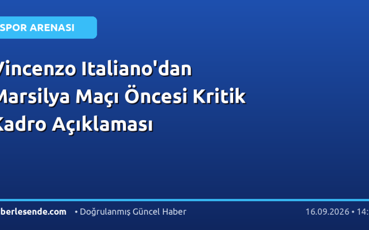 Vincenzo Italiano'dan Marsilya Maçı Öncesi Kritik Kadro Açıklaması