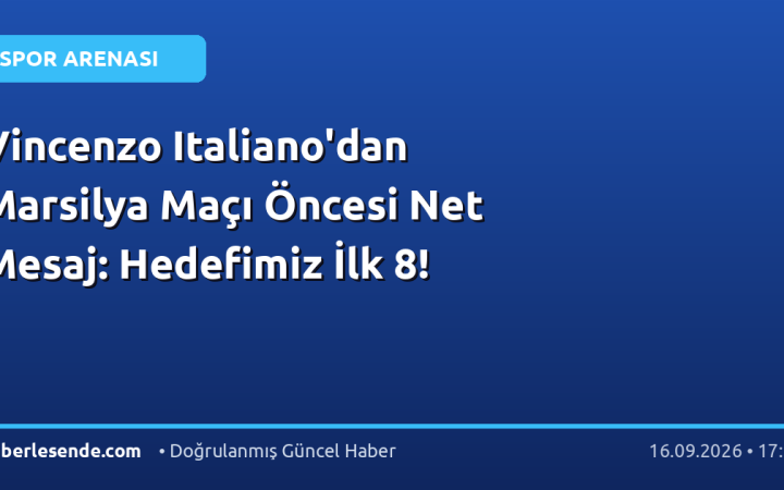 Vincenzo Italiano'dan Marsilya Maçı Öncesi Net Mesaj: Hedefimiz İlk 8!