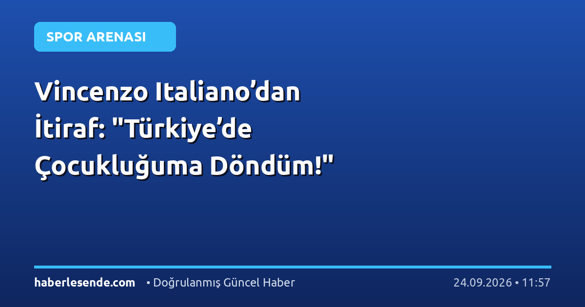 Vincenzo Italiano’dan İtiraf: "Türkiye’de Çocukluğuma Döndüm!"