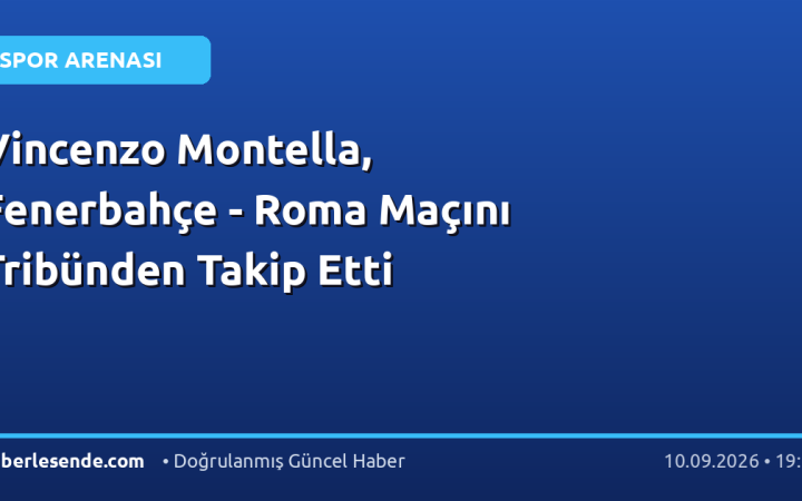 Vincenzo Montella, Fenerbahçe - Roma Maçını Tribünden Takip Etti