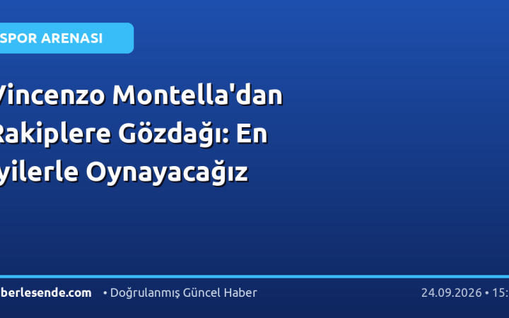Vincenzo Montella'dan Rakiplere Gözdağı: En İyilerle Oynayacağız