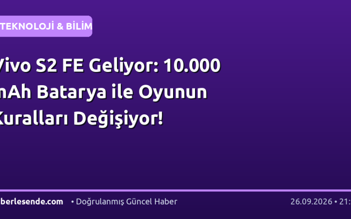 Vivo S2 FE Geliyor: 10.000 mAh Batarya ile Oyunun Kuralları Değişiyor!