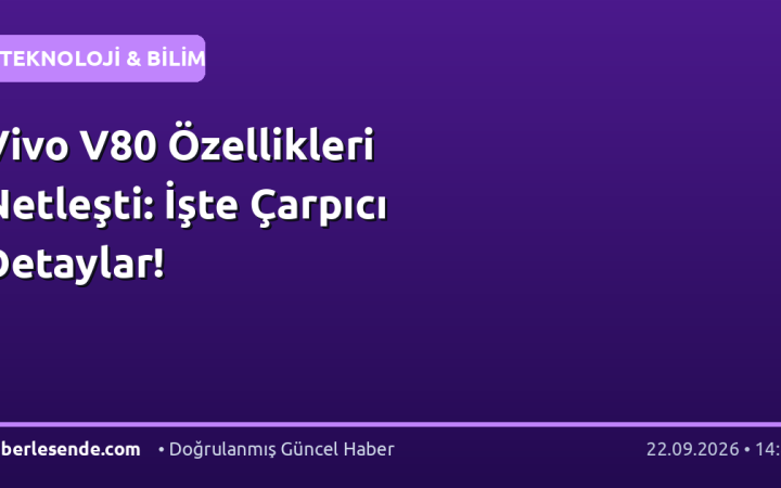 Vivo V80 Özellikleri Netleşti: İşte Çarpıcı Detaylar!