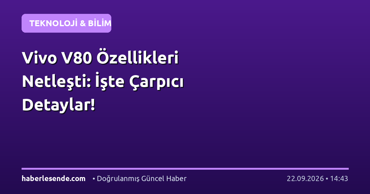 Vivo V80 Özellikleri Netleşti: İşte Çarpıcı Detaylar!