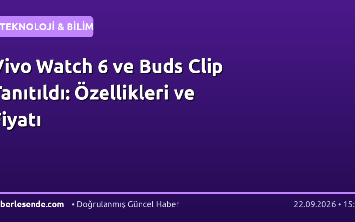 Vivo Watch 6 ve Buds Clip Tanıtıldı: Özellikleri ve Fiyatı