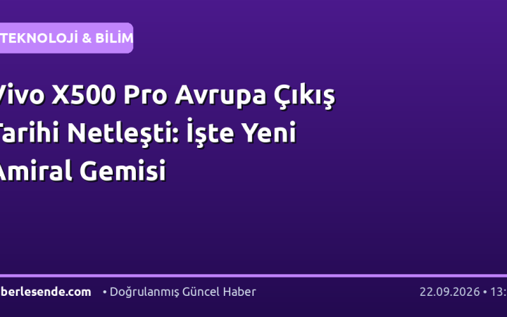 Vivo X500 Pro Avrupa Çıkış Tarihi Netleşti: İşte Yeni Amiral Gemisi