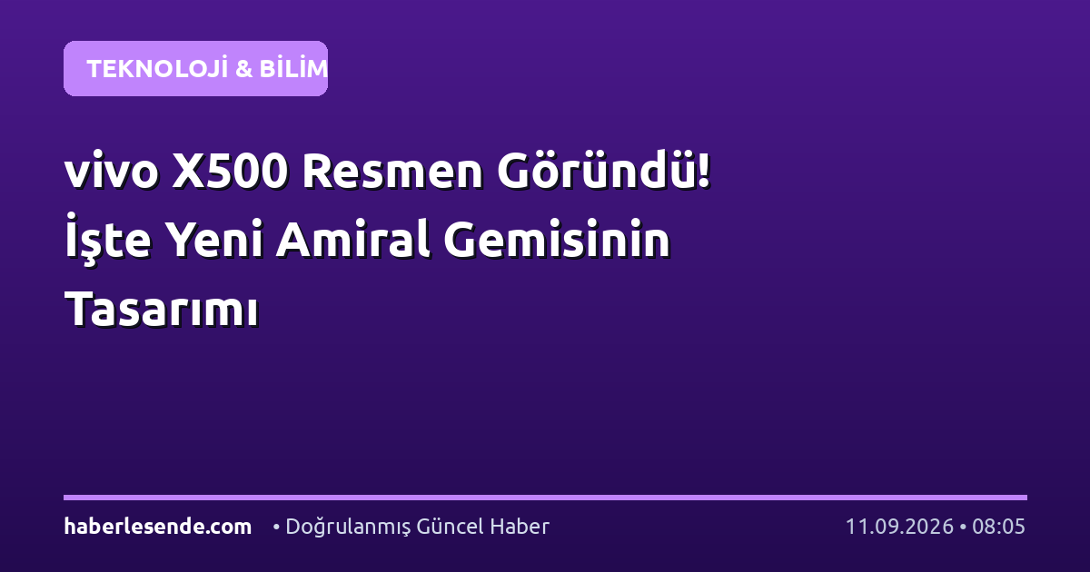 vivo X500 Resmen Göründü! İşte Yeni Amiral Gemisinin Tasarımı