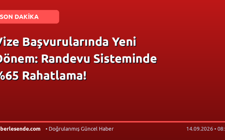 Vize Başvurularında Yeni Dönem: Randevu Sisteminde Rahatlama!