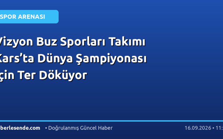 Vizyon Buz Sporları Takımı Kars’ta Dünya Şampiyonası İçin Ter Döküyor