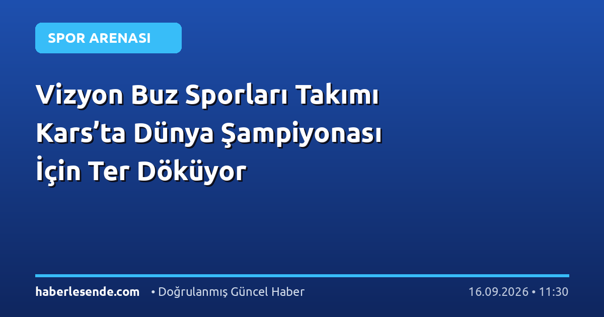Vizyon Buz Sporları Takımı Kars’ta Dünya Şampiyonası İçin Ter Döküyor