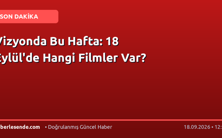 Vizyonda Bu Hafta: 18 Eylül'de Hangi Filmler Var?
