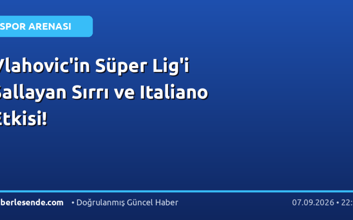 Vlahovic'in Süper Lig'i Sallayan Sırrı ve Italiano Etkisi!