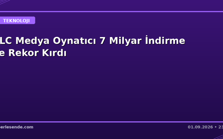 VLC Medya Oynatıcı 7 Milyar İndirme İle Rekor Kırdı