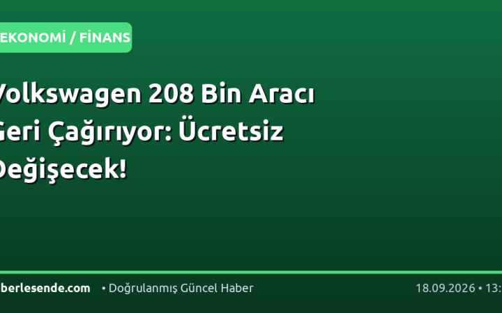 Volkswagen 208 Bin Aracı Geri Çağırıyor: Ücretsiz Değişecek!