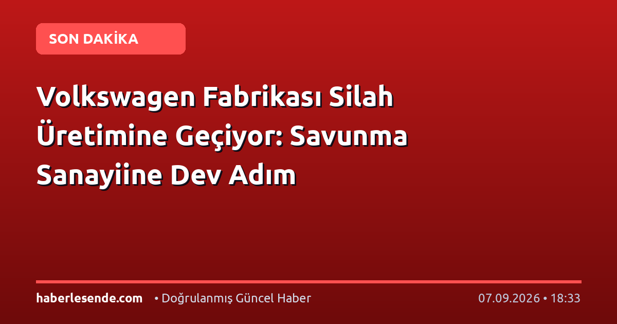Volkswagen Fabrikası Silah Üretimine Geçiyor: Savunma Sanayiine Dev Adım