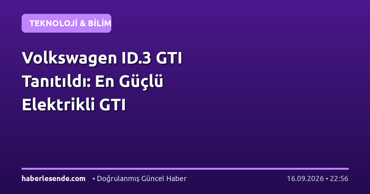 Volkswagen ID.3 GTI Tanıtıldı: En Güçlü Elektrikli GTI