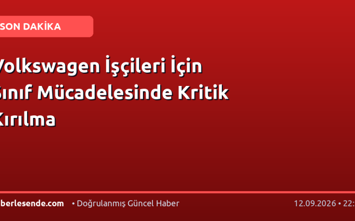 Volkswagen İşçileri İçin Sınıf Mücadelesinde Kritik Kırılma