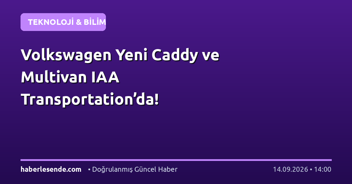 Volkswagen Yeni Caddy ve Multivan IAA Transportation’da!