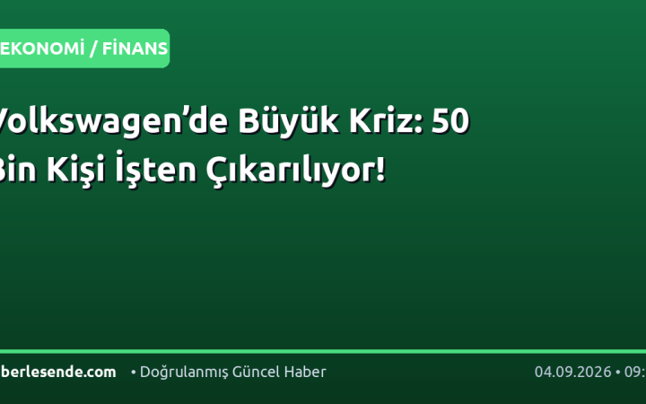 Volkswagen’de Büyük Kriz: 50 Bin Kişi İşten Çıkarılıyor!