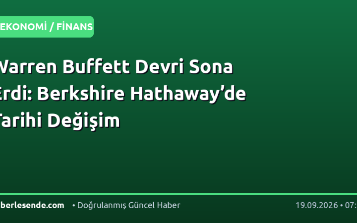 Warren Buffett Devri Sona Erdi: Berkshire Hathaway’de Tarihi Değişim